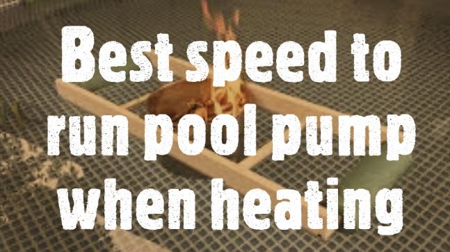 Best speed to run pool pump when heating