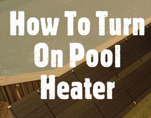 How to turn on the pool heater