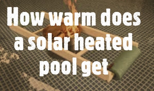 How warm does a solar heated pool get
