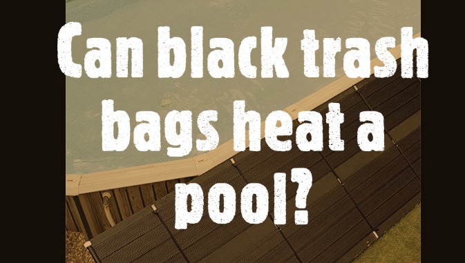 Can black trash bags heat a pool?