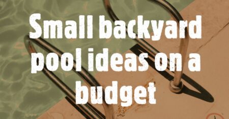 Small backyard pool ideas on a budget